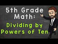 Video thumbnail for Dividing by Powers of Ten | 5th Grade Math