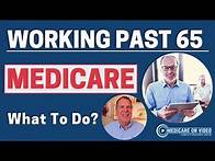 Video thumbnail for Working Past Age 65 and Medicare - What to Do?
