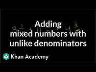 Video thumbnail for Adding mixed numbers with unlike denominators | Fractions | Pre-Algebra | Khan Academy