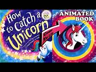 Video thumbnail for How to Catch a Unicorn - Animated Read Aloud bedtime story for kids children Book Moving Pictures