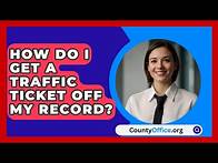 Video thumbnail for How Do I Get A Traffic Ticket Off My Record? - CountyOffice.org