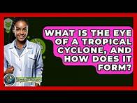Video thumbnail for What Is The Eye Of A Tropical Cyclone, And How Does It Form? - Earth Science Answers