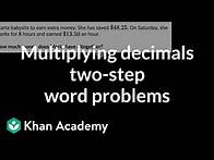 Video thumbnail for Multiplying decimals two-step word problems | Grade 5 (TX TEKS) | Khan Academy