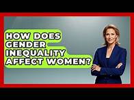 Video thumbnail for How Does Gender Inequality Affect Women? - Gender Equality Network