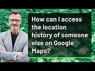 Video thumbnail for How can I access the location history of someone else on Google Maps?