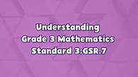 Video thumbnail for 3rd Grade 3rd Grade | Understanding Grade 3 Mathematics Standard 3.GSR.7