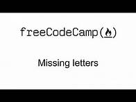 Video thumbnail for Missing letters - Intermediate Algorithm Scripting - Free Code Camp