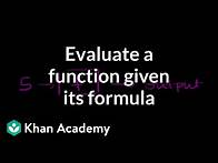 Video thumbnail for Evaluating functions given their formula | Functions and their graphs | Algebra II | Khan Academy