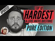 Video thumbnail for Top 10 Hardest Pure Questions 💀 [UPDATED] • A-Level Maths, Edexcel