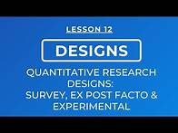 Video thumbnail for LESSON 12 - QUANTITATIVE RESEARCH DESIGNS: SURVEY, EX POST FACTO & EXPERIMENTAL