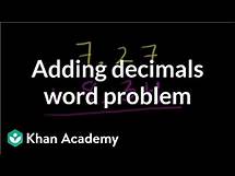 Video thumbnail for Adding decimals word problem | Decimals | Pre-Algebra | Khan Academy