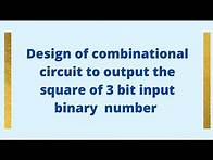 Video thumbnail for Design combinational circuit for 3 bit Binary number as input and square of it as output
