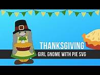 Video thumbnail for Thanksgiving Girl Gnome with Pie Free SVG Cut File for Paper Craft with Cricut and Silhouette