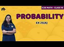 Video thumbnail for Probability Class 10 ICSE Maths | Mathematics Chapter 25 Exercise 25A | Selina