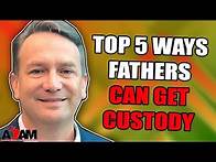 Video thumbnail for Top 5 Ways Fathers Can Get Custody