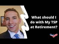 Video thumbnail for What Should I Do With My TSP at Retirement?
