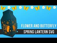 Video thumbnail for Flower and Butterfly Spring Lantern Free SVG Cut File for Paper Craft with Cricut and Silhouette