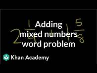 Video thumbnail for Adding mixed numbers word problem | Fractions | Pre-Algebra | Khan Academy