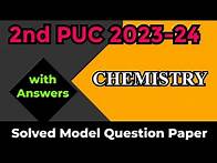 Video thumbnail for 2nd PUC 2023-24 || CHEMISTRY || Solved Model Question Paper with Answers for Annual Exam 2024
