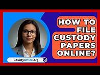 Video thumbnail for How To File Custody Papers Online? - CountyOffice.org