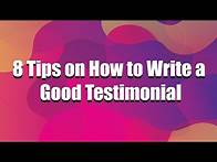 Video thumbnail for 8 Tips on How to Write a Good Testimonial