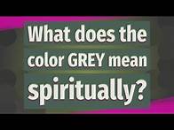 Video thumbnail for What does the color GREY mean spiritually?