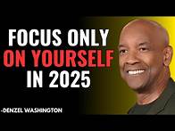 Video thumbnail for Focus Only on Yourself in 2025 | Motivational Speech by Denzel Washington
