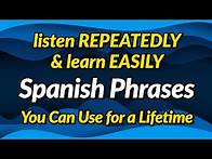 Video thumbnail for Spanish phrases you can use for a lifetime — Listen repeatedly and learn easily