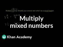 Video thumbnail for How to multiply mixed numbers | Fractions | Pre-Algebra | Khan Academy