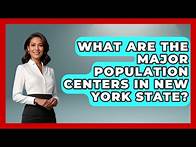 Video thumbnail for What Are The Major Population Centers In New York State? - The Geography Atlas
