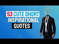 Video thumbnail for 🔥 53 Cute Short Inspirational Quotes - The Best Cute Inspirational Quotes