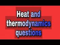 Video thumbnail for Freshman Physics questions on Heat and thermodynamics