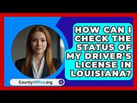 Video thumbnail for How Can I Check the Status of My Driver's License in Louisiana? | CountyOffice.org