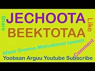 Video thumbnail for JECHOOTA BEEKTOTA AFAAN OROMOO AFAAN OROMOO MOTIVATIONAL SPEECH.