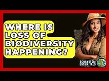 Video thumbnail for Where Is Loss Of Biodiversity Happening? - Ecosystem Essentials