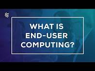 Video thumbnail for What is End User Computing (EUC)?