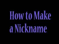 Video thumbnail for How to Make a Nickname