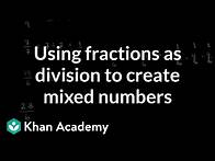 Video thumbnail for Using fractions as division to create mixed numbers | Fractions | 5th grade | Khan Academy
