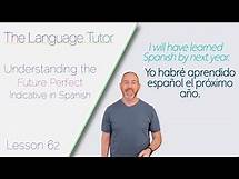 Video thumbnail for Understanding the Future Perfect Indicative in Spanish | The Language Tutor *Lesson 62*