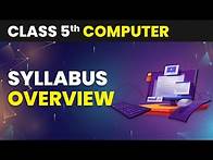 Video thumbnail for Syllabus Overview | Class 5 Computer