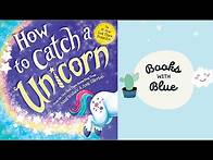 Video thumbnail for How to Catch a Unicorn: Kids books read aloud by Books with Blue