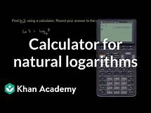 Video thumbnail for Calculator for natural logarithms | Logarithms | Algebra II | Khan Academy