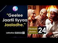 Video thumbnail for “Geelee jaartii tiyyaa jaaladhe” Dhaddacha Jaalalaa 24