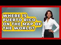 Video thumbnail for Where Is Puerto Rico On The Map Of The World? - Central America Uncovered