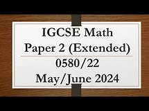Video thumbnail for IGCSE Mathematics Paper 2 (Extended) 0580/22 May/June 2024