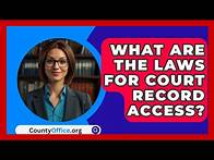 Video thumbnail for What Are The Laws For Court Record Access? - CountyOffice.org