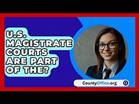Video thumbnail for U.S. Magistrate Courts Are Part Of The? - CountyOffice.org