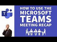 Video thumbnail for How To Use the Microsoft Teams Meeting Recap