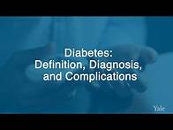Video thumbnail for Understanding Diabetes: Definition, Diagnosis and Complications - Yale Medicine Explains