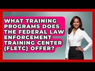 Video thumbnail for What Training Programs Does the Federal Law Enforcement Training Center (FLETC) Offer?